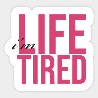 I'm Life Tired Sticker